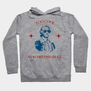 Too Cool For British Rule Hoodie